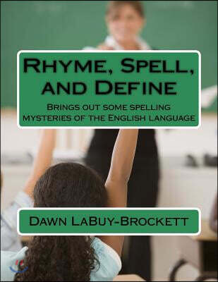 Rhyme, Spell, and Define: Brings out some spelling mysteries of the ...