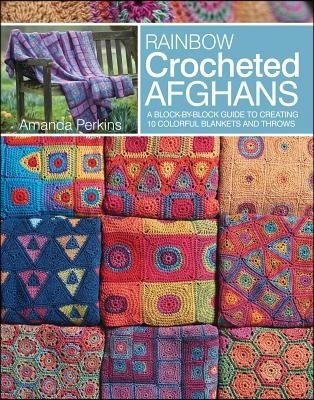 Rainbow Crocheted Afghans: A Block-By-Block Guide to Creating Colorful Blankets and Throws