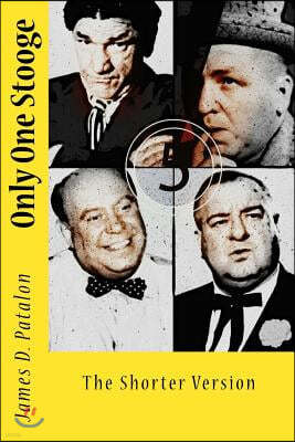 Only One Stooge: The Shorter Version