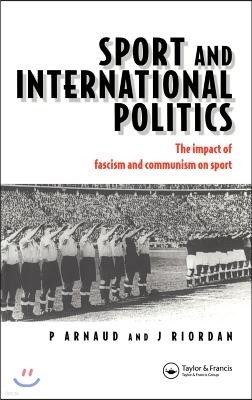 Sport and International Politics: Impact of Facism and Communism on Sport