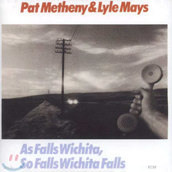 Pat Metheny & Lyle Mays - As Falls Wichita, So Falls Wichita Falls