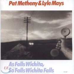 Pat Metheny & Lyle Mays - As Falls Wichita, So Falls Wichita Falls