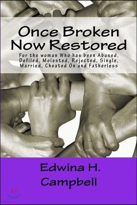 once broken now restored: For the Woman who have been Defiled, Rejected, Abused and Cheated On
