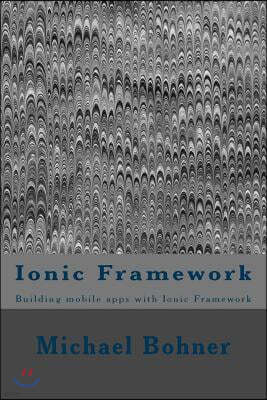 Ionic Framework: Building mobile apps with Ionic Framework