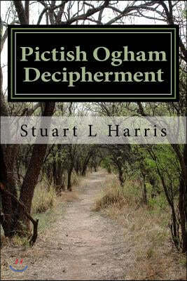 Pictish Ogham Decipherment: Translation of all known Pictish Oghams