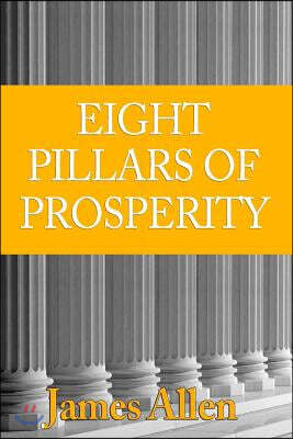 [ [ [ The Eight Pillars of Prosperity [ THE EIGHT PILLARS OF PROSPERITY ]: By Allen, James ( Author )Jan-11-2010 Paperback