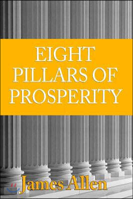 [(Eight Pillars of Prosperity )] [Author: James Allen] [Sep-2010]