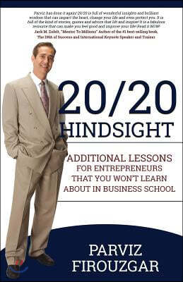 20/20 Hindsight: Additional Lessons for Entrepreneurs That You Won't Learn about in Business School