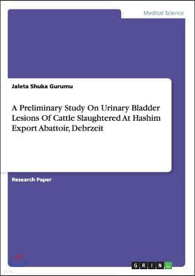 A Preliminary Study On Urinary Bladder Lesions Of Cattle Slaughtered At Hashim Export Abattoir, Debrzeit