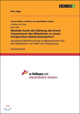 Weshalb macht die St?rkung des Brand Commitment den Mitarbeiter zu einem erfolgreichen Markenbotschafter?: Qualitative Marktforschung als Messinstrume