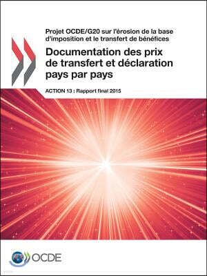 Projet Ocde/G20 Sur L'Erosion de La Base D'Imposition Et Le Transfert de Benefices Documentation Des Prix de Transfert Et Declaration Pays Par Pays, A