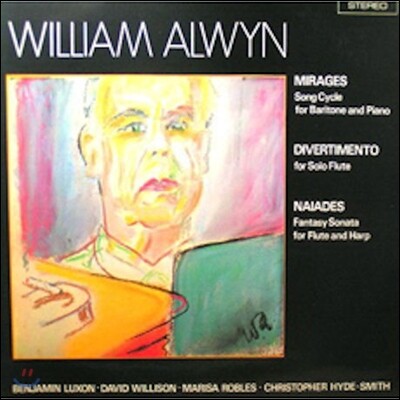 William Alwyn, Benjamin Luxon, Marisa Robles, David Willison, Christopher Hyde-Smith — Benjamin Luxon 윌리엄 얼윈: 바리톤과 피아노를 위한 가곡 '신기루', 무반주 플루트를 위한 디베르티멘토 (William Alwyn: Mirages, Divertimento, Naiades) 앨범 커버