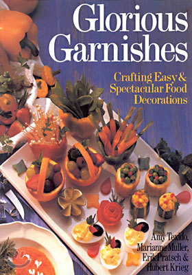 Glorious Garnishes : Crafting Easy & Spectacular Food Decorations (Paperback)