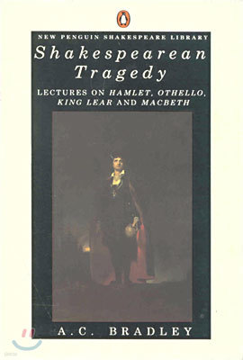 Shakespearean Tragedy: Lectures on Hamlet, Othello, King Lear, and Macbeth