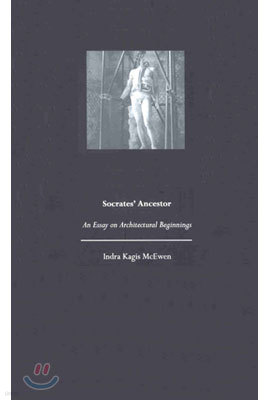 Socrates' Ancestor: An Essay on Architectural Beginnings