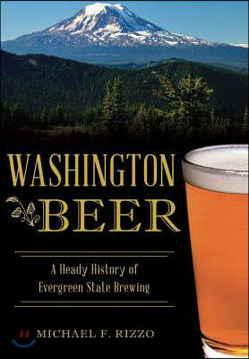 Washington Beer: A Heady History of Evergreen State Brewing