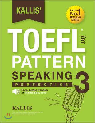 Kallis' TOEFL IBT Pattern Speaking 3: Perfection (College Test Prep 2016 + Study Guide Book + Practice Test + Skill Building - TOEFL IBT 2016): TOEFL