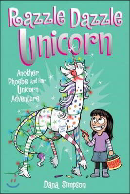 Razzle Dazzle Unicorn: Another Phoebe and Her Unicorn Adventure Volume 4