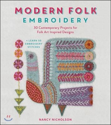 Modern Folk Embroidery: 30 Contemporary Projects for Folk Art Inspired Designs