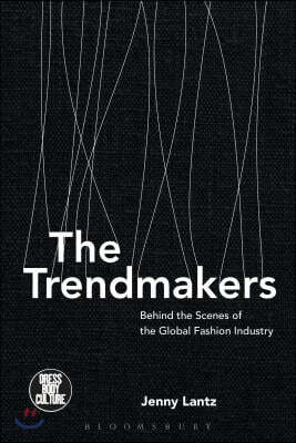 The Trendmakers: Behind the Scenes of the Global Fashion Industry