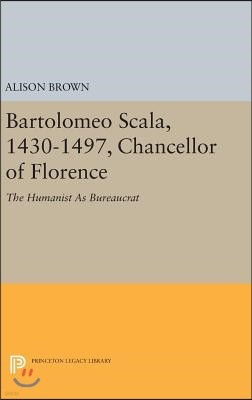 Bartolomeo Scala, 1430-1497, Chancellor of Florence: The Humanist as Bureaucrat