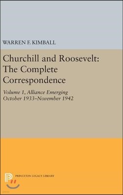 Churchill and Roosevelt, Volume 1: The Complete Correspondence: Alliance Emerging, October 1933-November 1942