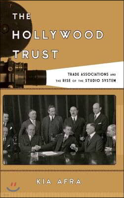 The Hollywood Trust: Trade Associations and the Rise of the Studio System