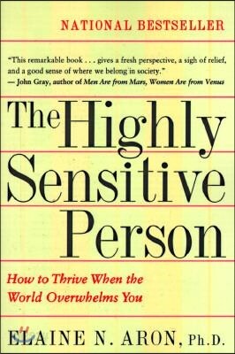 The Highly Sensitive Person: How to Thrive When the World Overwhelms You