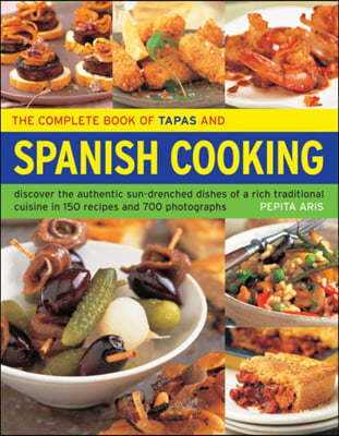 The Complete Book of Tapas & Spanish Cooking: Discover the Authentic Sun-Drenched Dishes of a Rich Traditional Cuisine in 150 Recipes and 700 Photogra