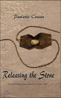 Releasing the Stone: Overcoming the Giants in Your Life