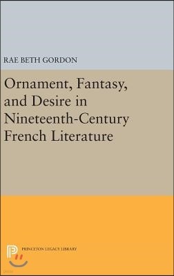 Ornament, Fantasy, and Desire in Nineteenth-Century French Literature