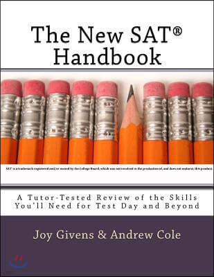 The New SAT Handbook: A Tutor-Tested Review of the Skills You'll Need for Test Day and Beyond