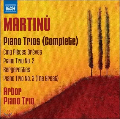 Arbor Piano Trio Ƽ: ǾƳ   (Bohuslav Martinu: Piano Trio No.1 '5 Pieces Breves', No.2, No.3 'The Great', Bergerettes)