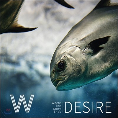 W ( / Where The Story Ends) - Desire