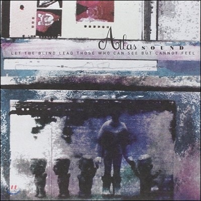 Atlas Sound — Let The Blind Lead Those Who Can See But Cannot Feel + Another Bedroom EP 앨범 커버