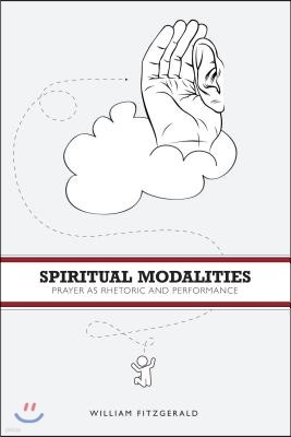 Spiritual Modalities: Prayer as Rhetoric and Performance