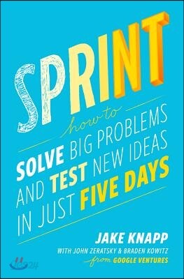 Sprint: How to Solve Big Problems and Test New Ideas in Just Five Days