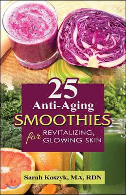 25 Anti-Aging Smoothies for Revitalizing, Glowing Skin: 25 smoothie recipes with less than 300 calories per smoothie. Gluten-free, dairy-free, soy-fre