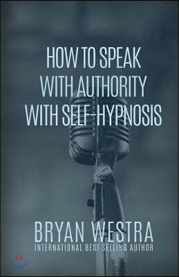 How to Speak with Authority with Self-Hypnosis