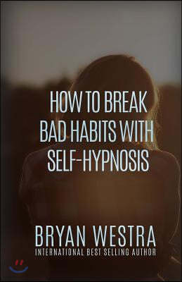 How To Break Bad Habits With Self-Hypnosis