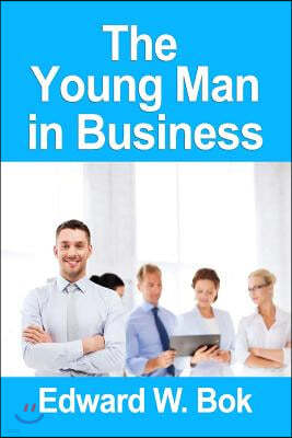 [ The Young Man in Business By Bok, Edward William ( Author ) ]: { Paperback } 2014