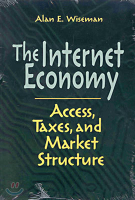 The Internet Economy: Access, Taxes, and Market Structure