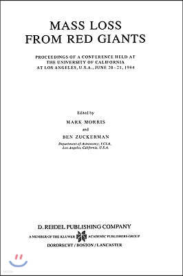 Mass Loss from Red Giants: Proceedings of a Conference Held at the University of California at Los Angeles, U.S.A., June 20-21, 1984
