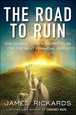 The Road to Ruin: The Global Elites' Secret Plan for the Next Financial Crisis