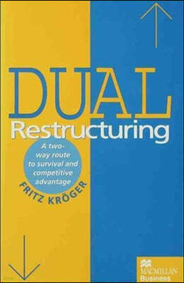 Dual Restructuring: A Two-Way Route to Survival and Competitive Advantage