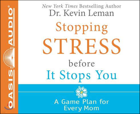 Oasis Audio Stopping Stress Before It Stops You (Library Edition): A Game Plan for Every Mom