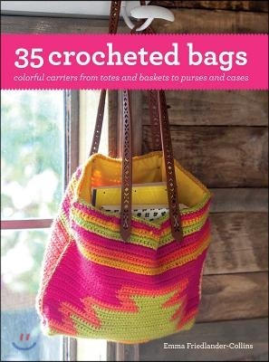 35 Crocheted Bags: Colorful Carriers from Totes and Baskets to Purses and Cases