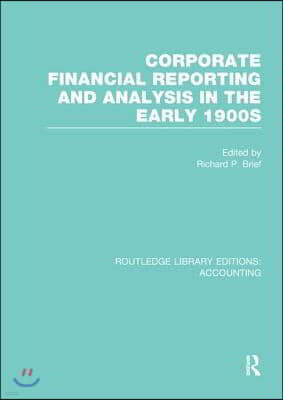 Corporate Financial Reporting and Analysis in the early 1900s (RLE Accounting)