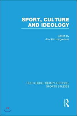 Sport, Culture and Ideology (RLE Sports Studies)