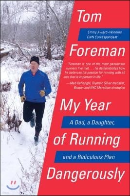 My Year of Running Dangerously: A Dad, a Daughter, and a Ridiculous Plan